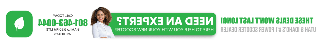 These deals wont last long! Utah and Idaho's #1 power scooter dealer. Need an expert? here to help you with your new scooter. Call today (801) 463-0044. 9AM to 5:30PM MTS weekdays.